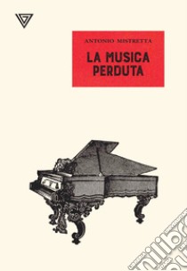 La musica perduta libro di Mistretta Antonio