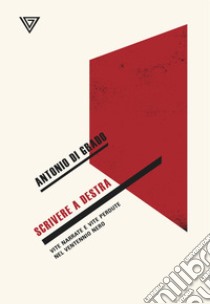 Scrivere a destra. Vite narrate e vite perdute nel ventennio nero libro di Di Grado Antonio