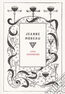 Jeanne Moreau libro di Ginzburg Lisa