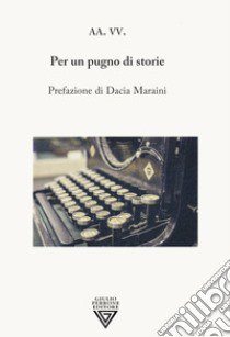 Per un pugno di storie libro di Premio Letterario Velletri Libris (cur.)