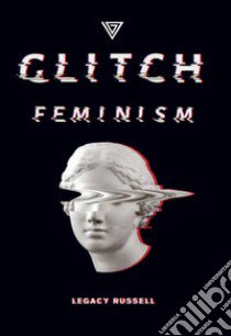 Glitch feminism. Ediz. italiana libro di Russell Legacy