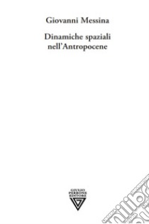Dinamiche spaziali nell'antropocene libro di Messina Giovanni