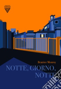 Notte, giorno, notte libro di Monroy Beatrice