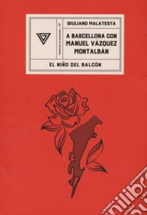 A Barcellona con Manuel Vàzquez Montalbán libro di Malatesta Giuliano