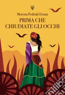 Prima che chiudiate gli occhi libro di Pedriali Morena