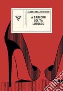 A Bari con Lolita Lobosco libro di Minervini Alessandra