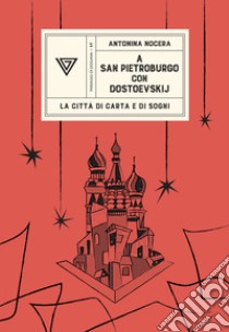 A San Pietroburgo con Dostoevskij. La città di carta e di sogni libro di Nocera Antonina