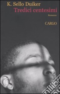 Tredici centesimi. Sopravvivere a Cape Town libro di Duiker Kabelo Sello