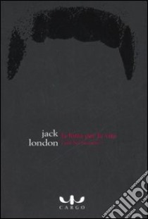 La lotta per la vita libro di London Jack; Amoruso V. (cur.)