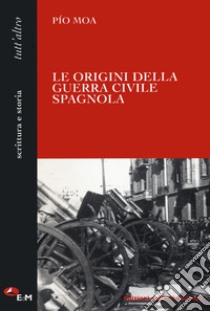 Le origini della guerra civile spagnola libro di Moa Pio