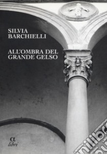 All'ombra del grande gelso libro di Barchielli Silvia