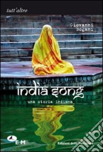 India song. Una storia indiana libro di Bogani Giovanni