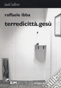 Terredicittà.gesù libro di Ibba Raffaele