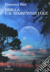 Sibilla e il segreto di luce libro di Bani Francesca