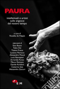 Paura. Intellettuali e artisti sulle angosce del nostro tempo libro di De Filippis R. (cur.)