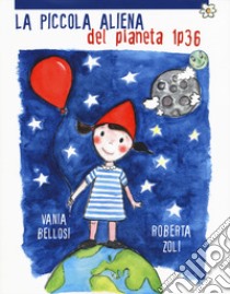 La piccola aliena del pianeta 1p36. Ediz. a colori libro di Zoli Roberta