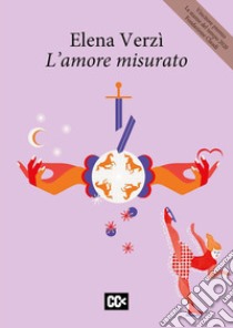 L'amore misurato libro di Verzì Elena; Rondoni D. (cur.)