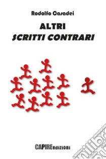 Altri scritti contrari libro di Casadei Rodolfo