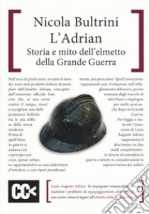 L'Adrian. Storia e mito dell'elmetto della grande guerra libro di Bultrini Nicola