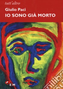 Io sono già morto libro di Paci Giulio