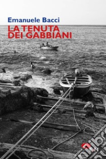 La tenuta dei gabbiani libro di Bacci Emanuele