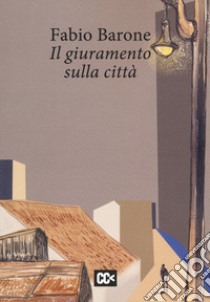 Il giuramento sulla città libro di Barone Fabio; Rondoni D. (cur.)