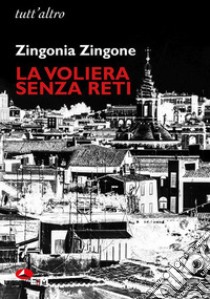 La voliera senza reti libro di Zingone Zingonia