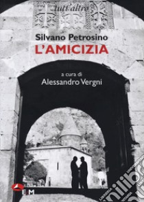 L'amicizia libro di Petrosino Silvano; Vergni A. (cur.)