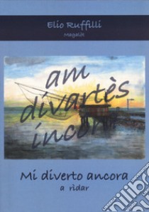 Mi diverto ancora a ridar libro di Ruffilli Elio