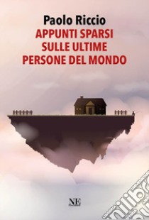 Appunti sparsi sulle ultime persone del mondo libro di Riccio Paolo