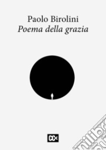 Poema della grazia libro di Birolini Paolo