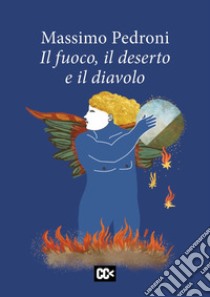 Il fuoco, il deserto e il diavolo libro di Pedroni Massimo