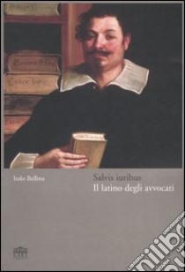 Salvis iuribus. Il latino degli avvocati libro di Bellina Italo