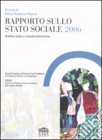 Rapporto sullo stato sociale 2006. Welfare state e crescita economica libro di Pizzuti F. R. (cur.)