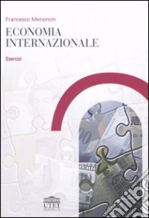 Economia internazionale. Esercizi libro di Menoncin Francesco