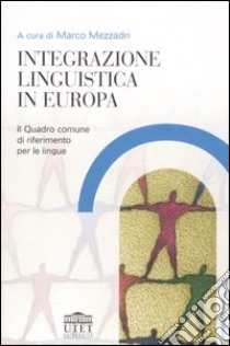 Integrazione linguistica in Europa. Il quadro comune di riferimento per le lingue libro di Mezzadri M. (cur.)