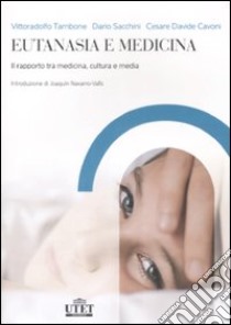 Eutanasia e medicina. Il rapporto tra medicina, cultura e media libro di Tambone Vittoradolfo; Sacchini Dario; Cavoni Cesare D.