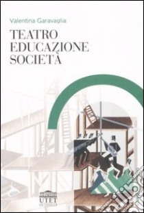 Teatro, educazione, società libro di Garavaglia Valentina