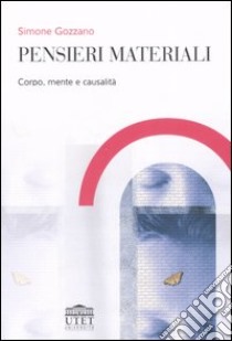 Pensieri materiali. Corpo, mente e causalità libro di Gozzano Simone