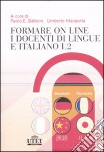 Formare on line i docenti di lingue e italiano L2 libro di Balboni P. E. (cur.); Margiotta U. (cur.)