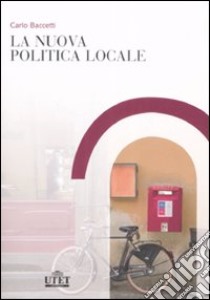 La nuova politica locale libro di Baccetti Carlo