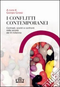 I conflitti contemporanei. Contrasti, scontri e confronti nelle società del III millennio libro di Grossi G. (cur.)