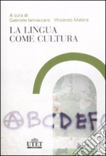 La Lingua come cultura libro di Iacchetti G. (cur.); Matera V. (cur.)