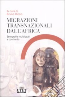 Migrazioni trasnazionali dall'Africa. Etnografie multilocali a confronto libro di Riccio B. (cur.)