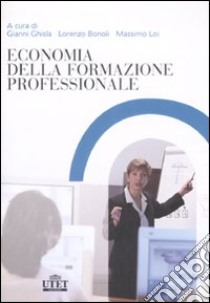 Economia della formazione professionale libro di Ghisla G. (cur.); Bonoli L. (cur.); Loi M. (cur.)