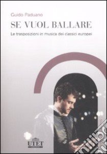 Se vuol ballare. Le trasposizioni in musica dei classici europei libro di Paduano Guido