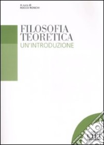 Filosofia teoretica. Un'introduzione libro di Ronchi R. (cur.)