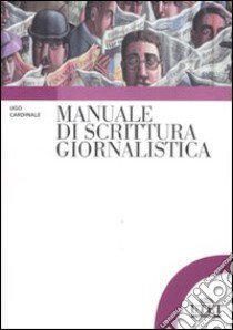 Manuale di scrittura giornalistica libro di Cardinale Ugo