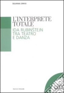 L'Interprete totale. Ida Rubinstejn tra teatro e danza libro di Sinisi Silvana