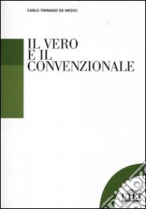 Il vero e il convenzionale libro di Tirinanzi De Medici Carlo